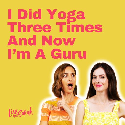 I Did Yoga Three Times And Now I'm A Guru