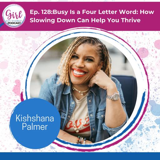 Busy Is a Four Letter Word: How Slowing Down Can Help You Thrive with Kishshana Palmer