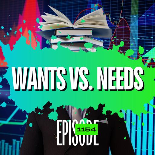 1154 - Wants & Needs - How To Improve Your Trading Strategy