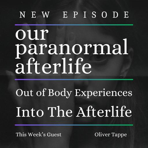Out of Body Experiences into the Afterlife