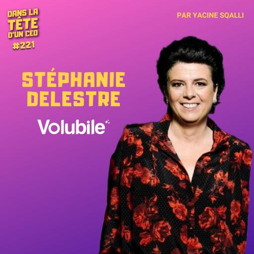 #221 Stéphanie Delestre (Volubile) : La rage d’entreprendre.