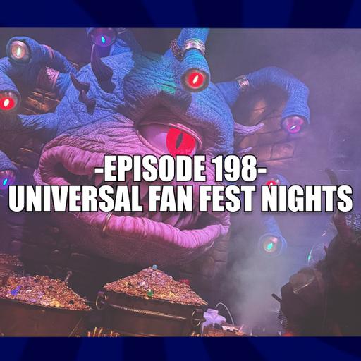 EPISODE 198 - UNIVERSAL FAN FEST NIGHTS REVIEW