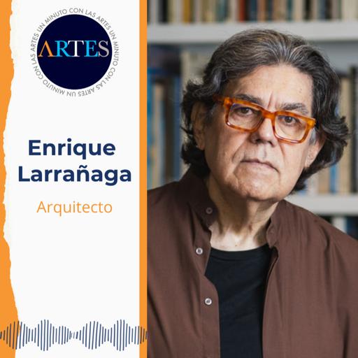 El mundo de las artes a través de la mirada del arquitecto Enrique Larrañaga