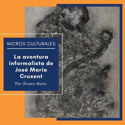 Micro Cultural "La aventura informalista de José María Cruxent"