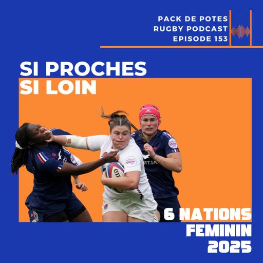 Ep. 153 : Si Proches, Si Loin - 6 Nations Féminin - France vs Angleterre avec Amélie Mahé