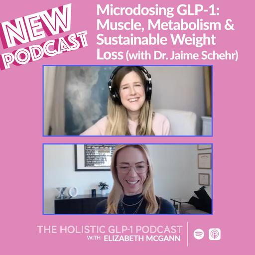 #46 - Microdosing GLP-1: Muscle, Metabolism & Sustainable Weight Loss (w/ Dr. Jaime Schehr)