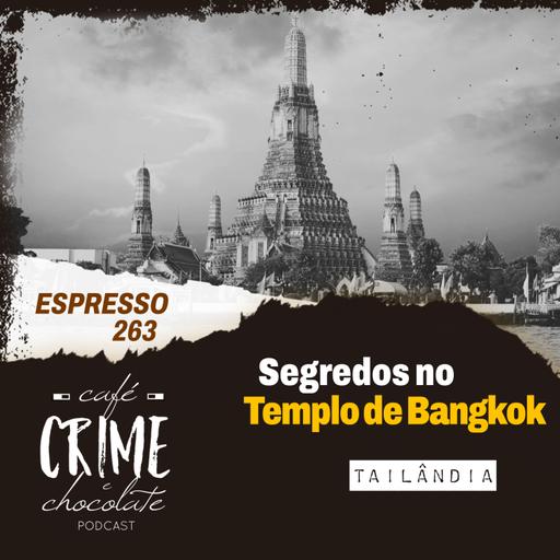263 - EXPRESSO - Segredos no Templo de Bangkok | Tailândia