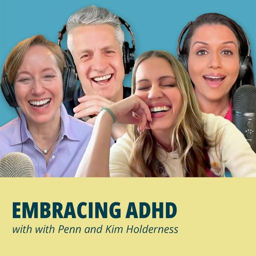 217: Embracing ADHD with Penn and Kim Holderness