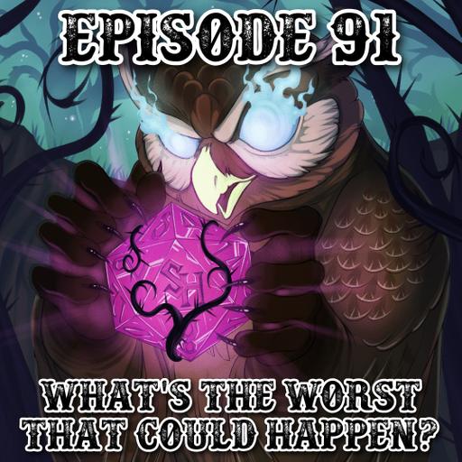 Episode 91: What's the worst that could happen?