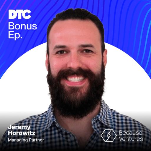 Bonus: Preparing Your DTC Brand for Acquisition: Lessons on the PE Path from Because Ventures