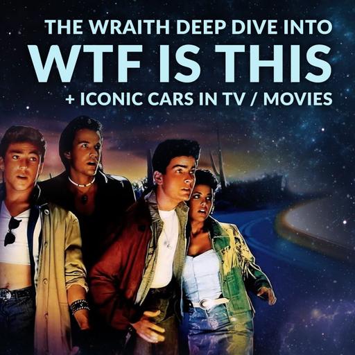 Ep 191 - The Wraith: Deep Dive Into WTF is This?