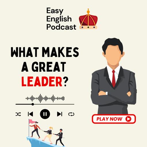 What Makes a Great Leader? - Exploring Leadership, Influence & Confidence in English | Easy English Podcast