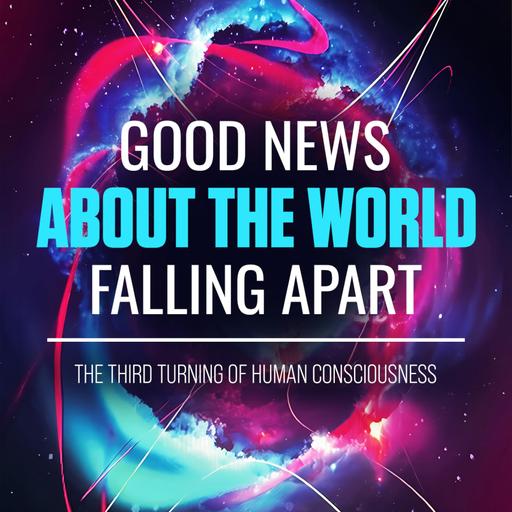 Episode 314: Ananda Forest: "Good News About the World Falling Apart: The Third Turning of Human Consciousness"