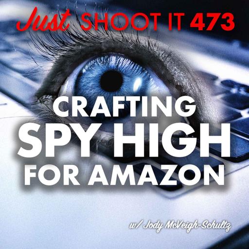 Crafting Spy High for Amazon w/Jody McVeigh-Schultz - Just Shoot It 473