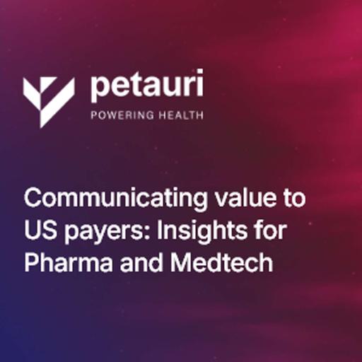 Communicating value to US Payers: Insights for Pharma and Medtech