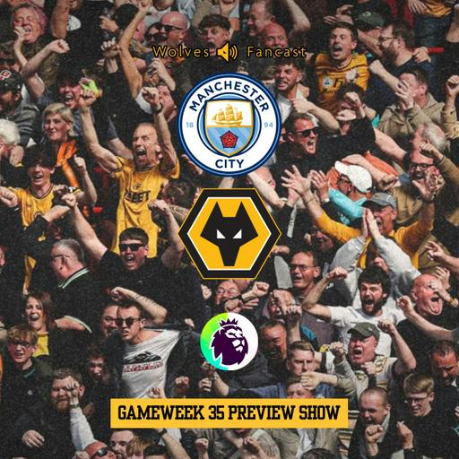 City vs Wolves + Gameweek 35 Preview - ♬ The Vitorbus is Coming! ♬
