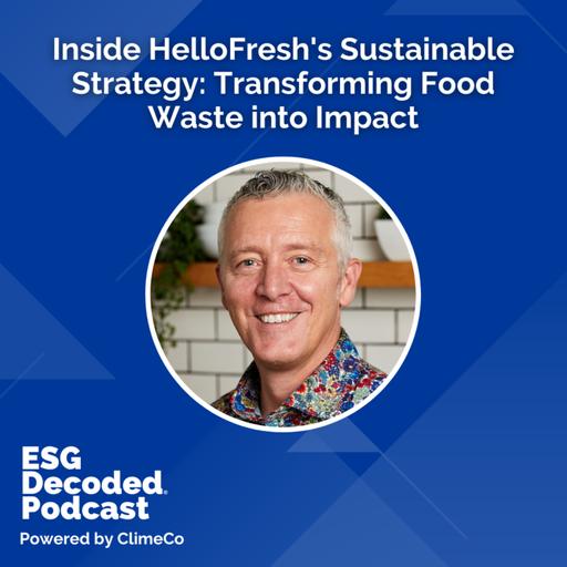 Inside HelloFresh's Sustainable Strategy: Transforming Food Waste into Impact | ESG Decoded #165