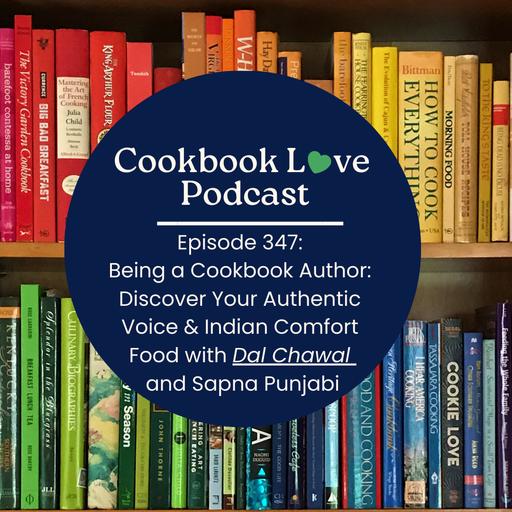 Episode 347: Being a Cookbook Author: Discover Your Authentic Voice & Indian Comfort Food with Dal Chawal and Sapna Punjabi
