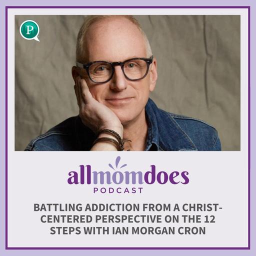 Battling Addiction from a Christ-Centered Perspective on the 12 Steps with Ian Morgan Cron