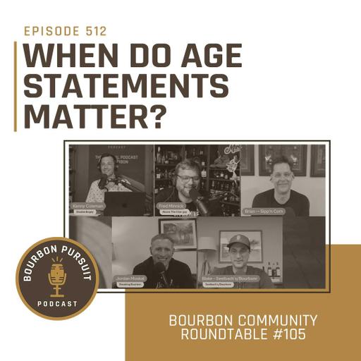 512 - When Do Age Statements Matter? on Bourbon Community Roundtable #105