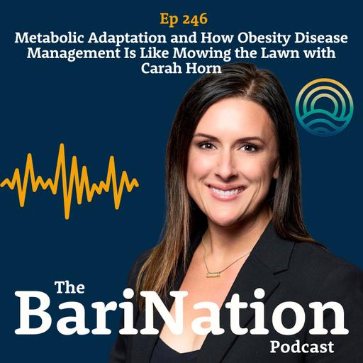 Ep 246 - Metabolic Adaptation and How Obesity Disease Management Is Like Mowing the Lawn with Carah Horn