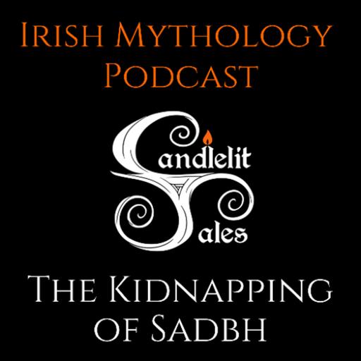 The Kidnapping of Sadbh - Live Show (Irish Mythology Podcast)