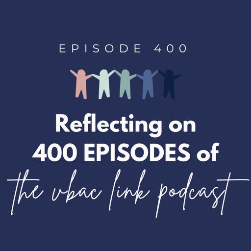 Episode 400 Reflecting of 400 Episodes of The VBAC Link Podcast.-