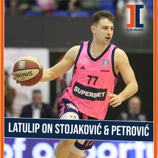 Ep. 984 - Mike LaTulip on Illini landing Andrej Stojaković & Mihailo Petrović