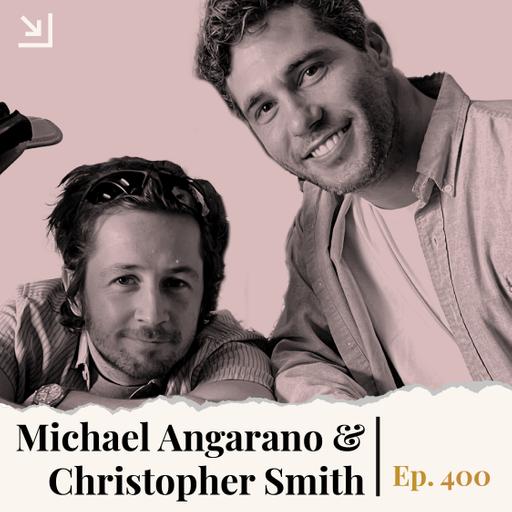 Ep. 400 - Michael Angarano & Christopher Smith - Sacramento