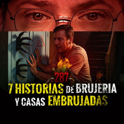 7 Historias de Brujería , Demonios y Casas Embrujadas | EP 287 | César El Narrador