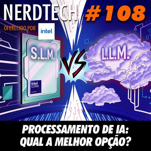 NerdTech 108 - Processamento de IA: qual a melhor opção?