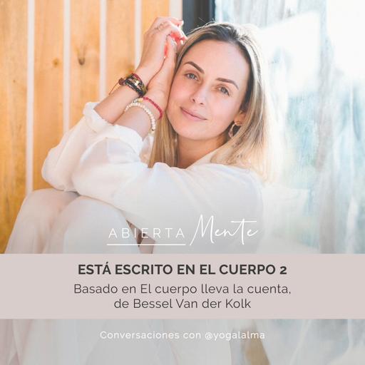 Está escrito en el cuerpo 2. Basado en El cuerpo lleva la cuenta, de Bessel Van der Kolk.