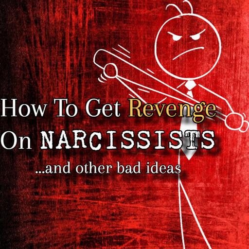 Episode 275: How To Get Revenge On Narcissists (& Other Bad Ideas)