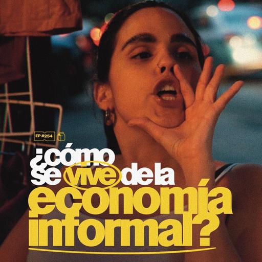¿Cómo se vive de la economía informal? | 254