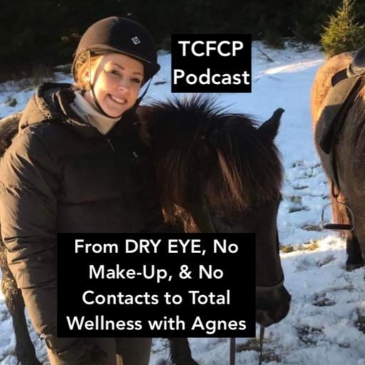 S4 E17 - From DRY EYE, No Make-Up, & No Contacts to Total Wellness with Agnes