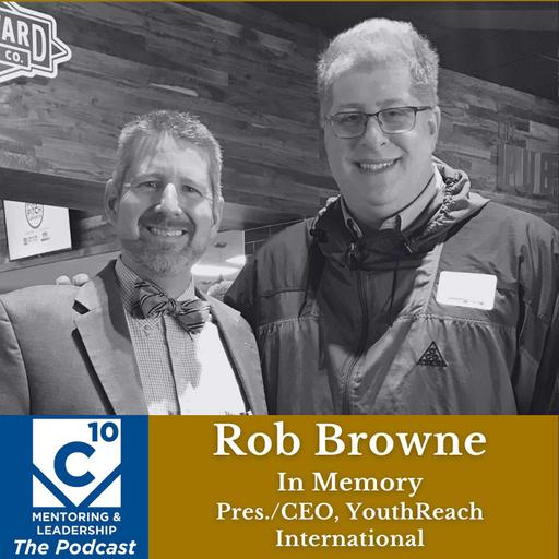 163: Rob Browne, in Memory of the Late CEO of YouthReach International