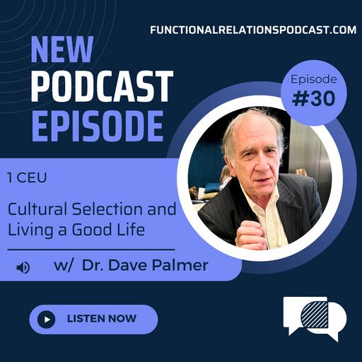 #30 - Cultural Selection and Living a Good Life w/ Dr. Dave Palmer