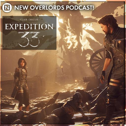 New Overlords Podcast 556: Clair Obscur Expedition 33