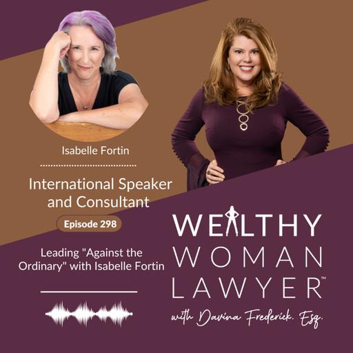 Episode 298 Leading "Against the Ordinary" with Isabelle Fortin