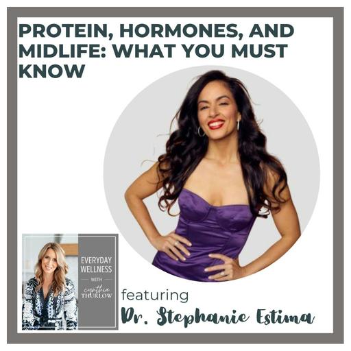 Ep. 462 Protein, Hormones, and Midlife: What You Must Know with Dr. Stephanie Estima, DC