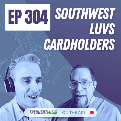 Southwest LUVs cardholders | Frequent Miler on the Air Ep304 | 5-2-25