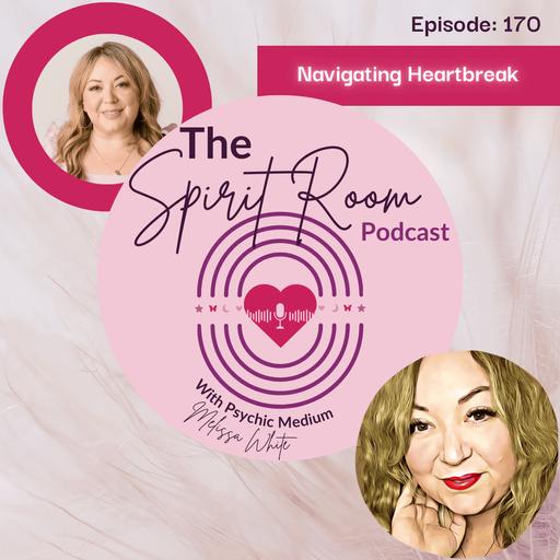 Navigating Heartbreak. Ep. 170