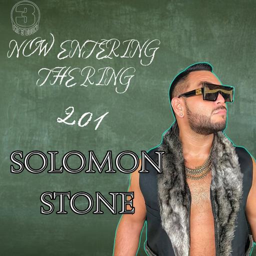 NOW ENTERING THE RING 201 WITH SOLOMON STONE
