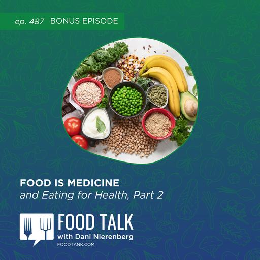 487. Bonus Episode: Food is Medicine and Eating for Health, Part 2