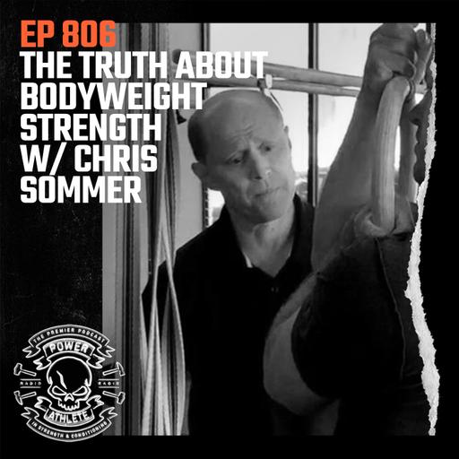 Ep 806: The Truth About Bodyweight Strength w/ Chris Sommer