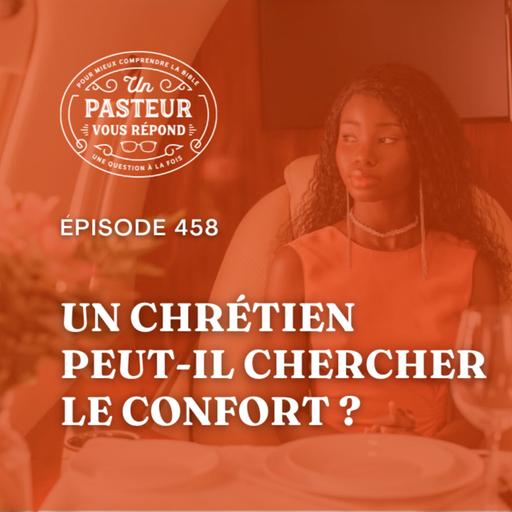 Un chrétien peut-il chercher le confort? (Épisode 458)