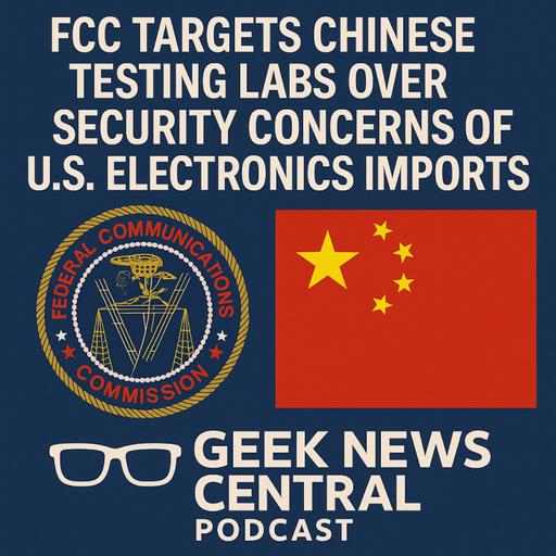 FCC Targets Chinese Testing Labs Over Security Concerns in US Electronics #1818