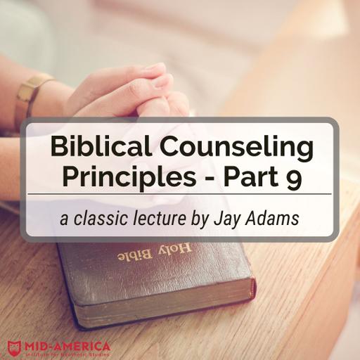 Biblical Counseling Principles – Part 9