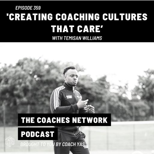 Episode 359: Creating Coaching Cultures That Care – with Temisan Williams (Coach Accelerator)