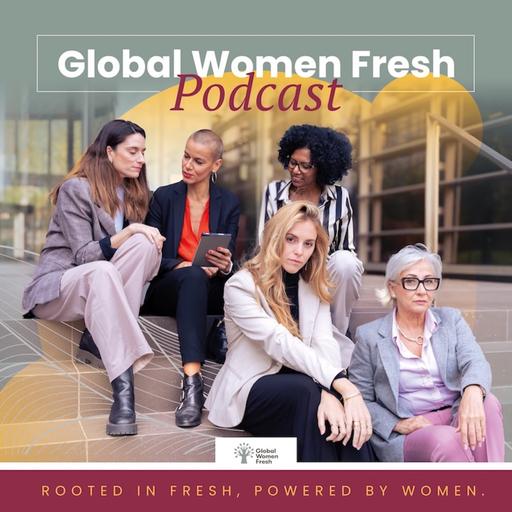 Confidence, Career & Courage w/ Global Women Fresh's Julie Escobar - Global Women Fresh Podcast
